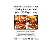 How to Maximize Your Eating Pleasure and Your Life Expectancy