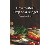 How to Meal Prep on a Budget: Step-by-Step