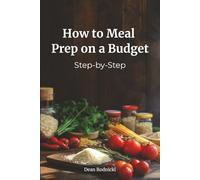 How to Meal Prep on a Budget: Step-by-Step (Cookbooks)