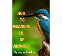 How to measure animal IQ: By: Aryan mathur (Mathur hierarchical intelligence testing protocol (MHITP))