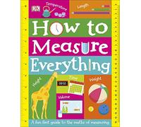 How to Measure Everything: A Fun First Guide to the Maths of Measuring (My Really Fun Maths and Science Books)