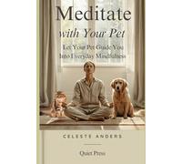 How to Meditate with Your Pet: Let Your Pet Guide You into Everyday Mindfulness (Quiet Press)