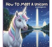 How To Meet A Unicorn: In Washington, DC