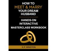 How To Meet & Marry Your Dream Husband Hands-On Interactive Masterclass Workbook (Smart Dating Books and Dating Workbooks)