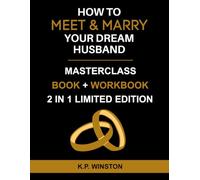 How To Meet & Marry Your Dream Husband: Unlock The Secrets To Attracting And Dating High-Quality Men Who Want Commitment, Marriage, And Lasting Love - ... Book & Workbook - (2 IN 1 LIMITED EDITION)