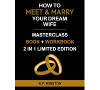 How To Meet & Marry Your Dream Wife: Unlock The Secrets To Finding And Dating High-Quality Women Who Want Commitment, Marriage, and Lasting Love - ... (Smart Dating Books and Dating Workbooks)