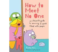 How to Meet No One: An Introvert's Guide to Surviving a World Filled with People