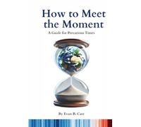 How to Meet the Moment: A Guide for Precarious Times