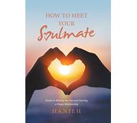 How to Meet Your Soulmate: Guide to Meeting the One and Starting a Happy Relationship