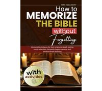How to Memorize the Bible without Forgetting: Memory Techniques for Fast Scripture Recall, Lasting Verse Retention, Focused Chapter Review, and Spiritual Brain Training