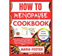 HOW TO MENOPAUSE COOKBOOK: Simple, effective recipes and lifestyle tips to manage symptoms, regain vitality, and improve overall well being, inspired by Tamsen Fadal approach to health and balance