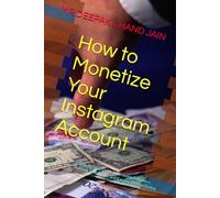 How to Monetize Your Instagram Account: A Step-by-Step Guide to Growing Followers, Building Your Brand, and Earning Income Online