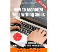 How to Monetize Your Writing Skills:: Turn Words into Income Online and Offline (Freelancing, Blogging, Self-Publishing, and Other Income Streams)