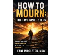 HOW TO MOURN: The Five Grief Steps