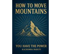 How To Move Mountains: You Have The Power