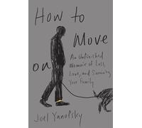 How to Move on: An Unfinished Memoir of Loss, Love, and Surviving Your Family