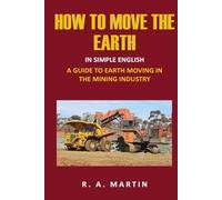 How To Move The Earth: A Guide To Earth Moving In The Mining Industry