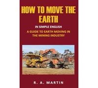 How To Move The Earth: A Guide To Earth Moving In The Mining Industry