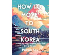How to Move to South Korea: A Step-by-Step Guide to Visas and Living Abroad