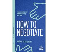 How to Negotiate: Practical and Proven Skills to Help You Get the Results You Want: 175 (Creating Success series)