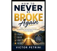 How to Never Be Broke Again: The Practical System for Breaking the Paycheck-to-Paycheck Cycle for Good