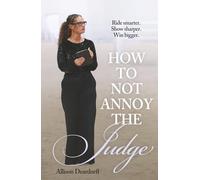 How To Not Annoy The Judge: A Guide to: Ride Smarter. Show Sharper. Win Bigger.