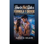 How to (Not) Date a Formula 1 Driver: A Steamy Fake Girlfriend Heartbreaker Romance (One Bed, One Bet)