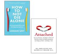 How to Not Die Alone By Logan Ury, Attached By Amir Levine, Rachel Heller 2 Books Collection Set