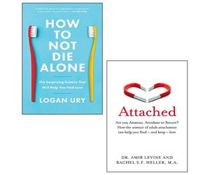 How to Not Die Alone By Logan Ury, Attached By Amir Levine, Rachel Heller 2 Books Collection Set