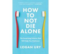 How to Not Die Alone: The Surprising Science That Will Help You Find Love