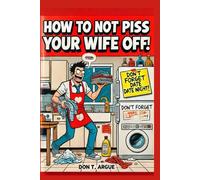 How to Not Piss Your Wife Off: A Survival Journal for Husbands Who Want to Stay Married