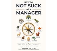 How to Not Suck as a Manager: Real Stories | Real Mistakes | Real Ways to get Better
