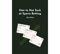 How to Not Suck at Sports Betting