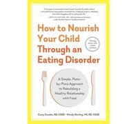 How to Nourish Your Child Through an Eating Disorder: A Simple, Plate-by-Plate Approach® to Rebuilding a Healthy Relationship with Food