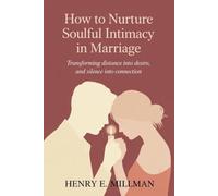 How to Nurture Soulful Intimacy in Marriage: Transforming Distance into Desire, and Silence into Connection