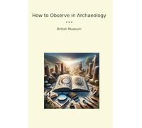 How to Observe in Archaeology (Classic Books)