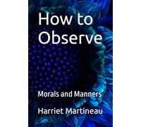How to Observe: Morals and Manners