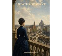 How to Observe: Morals and Manners: A Classic Guide to Understanding Society, Culture, and Human Behavior