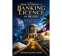 How to Obtain a Banking Licence in Belize: The Complete Roadmap from Regulatory Preparation to Central Bank Approval