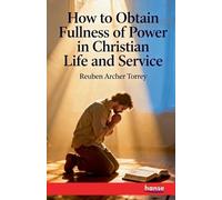 How to obtain Fullness of Power in Christian Life and Service