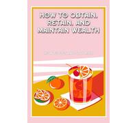 How to Obtain, Retain, and Maintain Wealth: How to Get and Stay Rich (Diverse Entrepreneurs)
