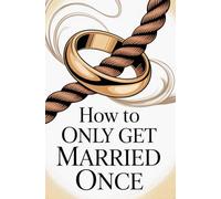 How To Only Get Married Once (The Signs of Marriage Material)