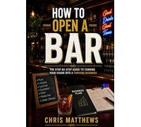 How To Open A Bar: The Step-By-Step Guide To Turning Your Vision Into A Thriving Business (The AI Hospitality Playbook Series)