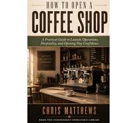 How To Open A Coffee Shop: A Practical Guide to Launch, Operations, Hospitality, and Opening Day Confidence