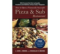 How to Open a Financially Successful Pizza & Sub Restaurant: Get Yourself a Slice of the Pie (How to Open & Operate a ...)