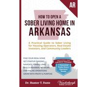 How to Open a Sober Living Home in Arkansas: A Practical Guide to Sober Living for Housing Operators, Real Estate Investors, and Community Leaders ... State-by-State Recovery Home Startup Guides)