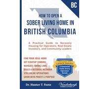 How to Open a Sober Living Home in British Columbia: A Practical Guide to Recovery Housing for Operators, Real Estate Investors, and Community Leaders ... Recovery Housing Startup Guides)