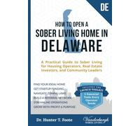 How to Open a Sober Living Home in Delaware: A Practical Guide to Sober Living for Housing Operators, Real Estate Investors, and Community Leaders ... State-by-State Recovery Home Startup Guides)