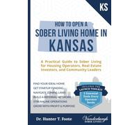 How to Open a Sober Living Home in Kansas: A Practical Guide to Sober Living for Housing Operators, Real Estate Investors, and Community Leaders ... State-by-State Recovery Home Startup Guides)