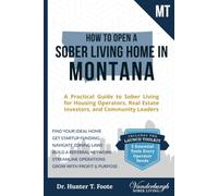 How to Open a Sober Living Home in Montana: A Practical Guide to Sober Living for Housing Operators, Real Estate Investors, and Community Leaders ... State-by-State Recovery Home Startup Guides)
